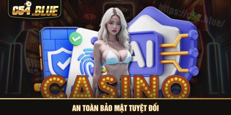 An toàn bảo mật tuyệt đối An toàn bảo mật tuyệt đối